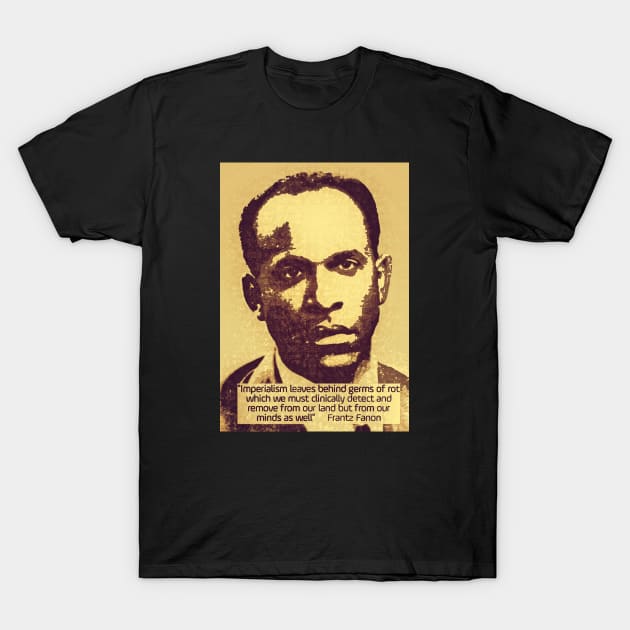 Franz Fanon quote on imperialism T-Shirt by Tony Cisse Art Originals